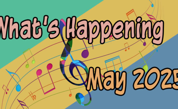 What’s Happening in May, 2025
