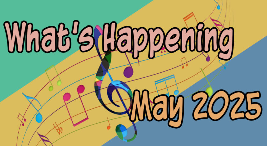 What’s Happening in May, 2025